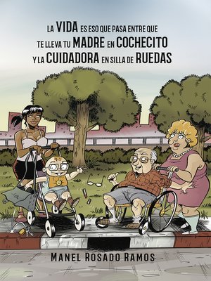 cover image of La vida es eso que pasa entre que te lleva tu madre en cochecito y la cuidadora en silla de ruedas